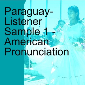 Paraguay- Listener Sample 1 - American Pronunciation