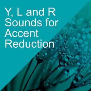 Y, L and R Sounds for Accent Reduction