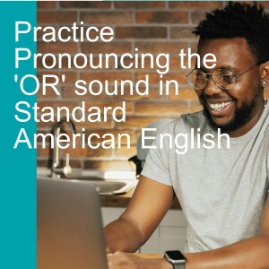 Practice Pronouncing the 'OR' sound in Standard American English