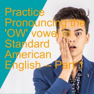 Practice Pronouncing the ’OW’ vowel in Standard American English -- Part 1