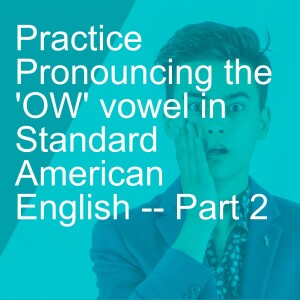 Practice Pronouncing the ’OW’ vowel in Standard American English -- Part 2