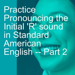 Practice Pronouncing the Initial ’R’ sound in Standard American English -- Part 2