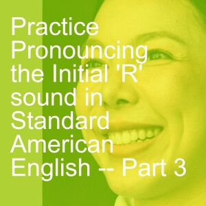 Practice Pronouncing the Initial ’R’ sound in Standard American English -- Part 3