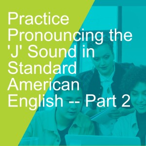 Practice Pronouncing the ’J’ Sound in Standard American English -- Part 2