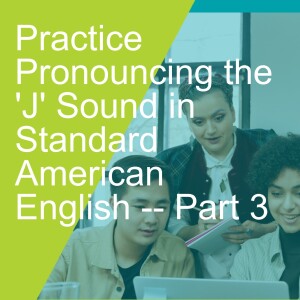 Practice Pronouncing the ’J’ Sound in Standard American English -- Part 3