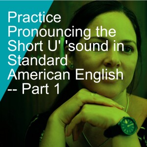 Practice Pronouncing the Short U' 'sound in Standard American English -- Part 1