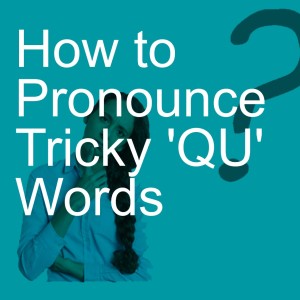 How to Pronounce Tricky ’QU’ Words
