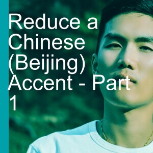 Reduce a Chinese (Beijing) Accent - Part 1