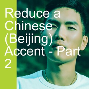 Reduce a Chinese (Beijing) Accent - Part 2