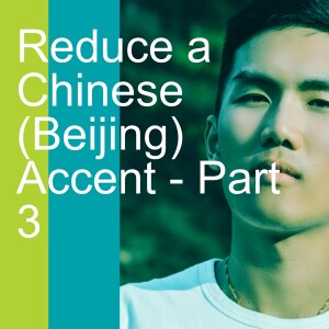 Reduce a Chinese (Beijing) Accent - Part 3