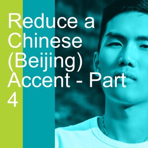 Reduce a Chinese (Beijing) Accent - Part 4