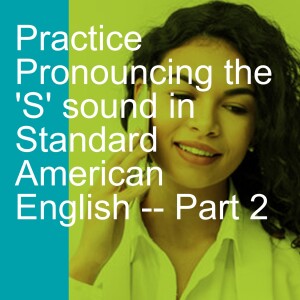 Practice Pronouncing the ’S’ sound in Standard American English -- Part 2