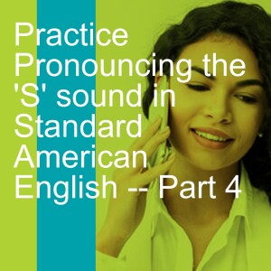 Practice Pronouncing the ’S’ sound in Standard American English -- Part 4