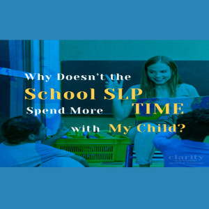 Why Doesn't the School SLP Spend More Time With My Child?