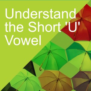 Understand the Short ’U’ Vowel