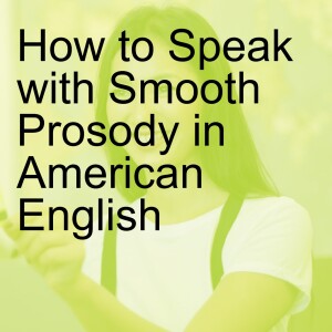 How to Speak with Smooth Prosody in Standard American English