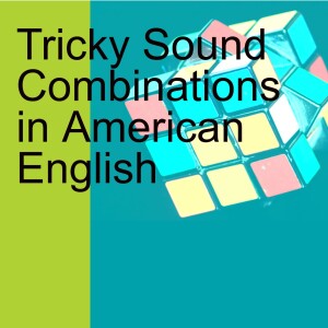 Tricky Sound Combinations in American English
