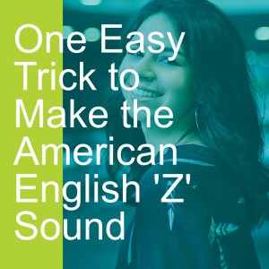 One Easy Trick to Make the American English ’Z’ Sound