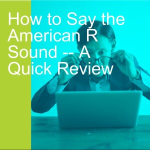 How to Say the American R Sound -- A Quick Review