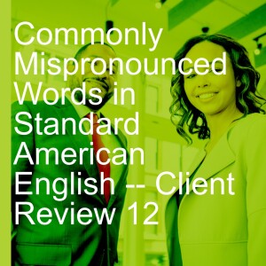 Commonly Mispronounced Words in Standard American English -- Client Review 12