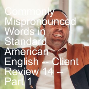 Commonly Mispronounced Words in Standard American English -- Client Review 14 -- Part 1