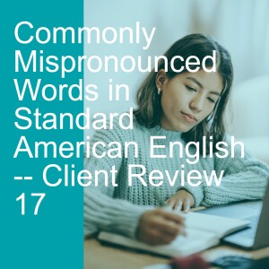 Commonly Mispronounced Words in Standard American English -- Client Review 17