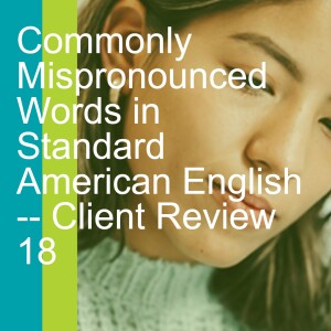 Commonly Mispronounced Words in Standard American English -- Client Review 19
