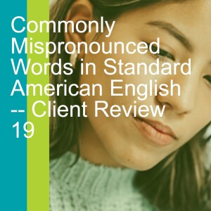 Commonly Mispronounced Words in Standard American English -- Client Review 19