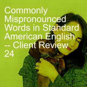 Commonly Mispronounced Words in Standard American English -- Client Review 24