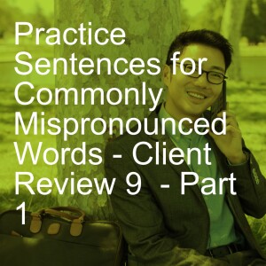 Practice Sentences for Commonly Mispronounced Words - Client Review 9  - Part 1