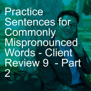 Practice Sentences for Commonly Mispronounced Words - Client Review 9  - Part 2
