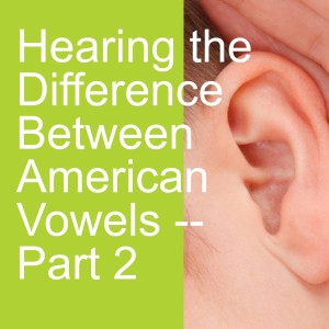 Hearing the Difference Between American Vowels -- Part 2
