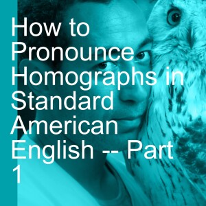 How to Pronounce Homographs in Standard American English -- Part 1
