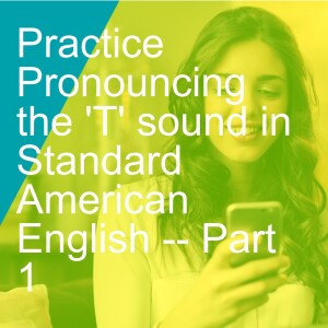 Practice Pronouncing the 'T' sound in Standard American English -- Part  1