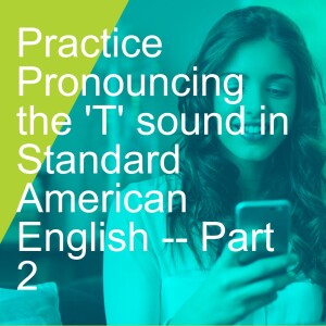 Practice Pronouncing the 'T' sound in Standard American English -- Part  2