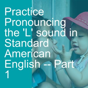 Practice Pronouncing the ’L’ sound in Standard American English -- Part 1