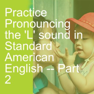 Practice Pronouncing the ’L’ sound in Standard American English -- Part 2