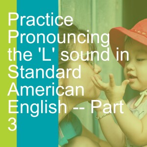 Practice Pronouncing the ’L’ sound in Standard American English -- Part 3