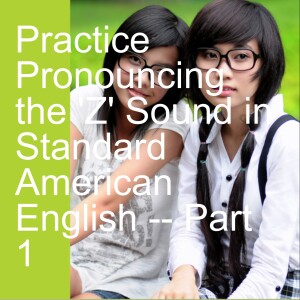 Practice Pronouncing the ’Z’ Sound in Standard American English -- Part 1