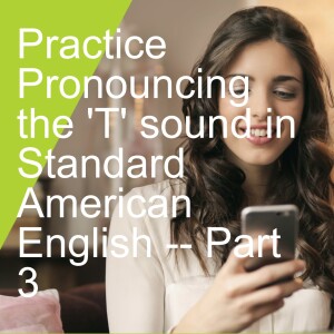 Practice Pronouncing the 'T' sound in Standard American English -- Part  3