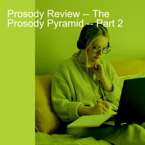 Prosody Review -- The Prosody Pyramid -- Part 2