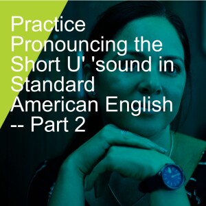 Practice Pronouncing the Short U' 'sound in Standard American English -- Part2