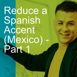 Reduce a Spanish Accent (Mexico) - Part 1
