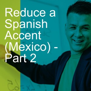 Reduce a Spanish Accent (Mexico) - Part 2