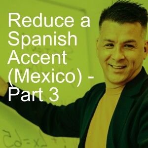 Reduce a Spanish Accent (Mexico) - Part 3