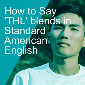 How to Say 'THL' blends in Standard American English