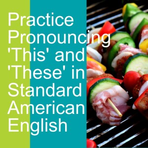 Practice Pronouncing ’This’ and ’These’ in Standard American English