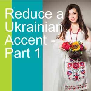 Reduce a Ukrainian Accent - Part 1