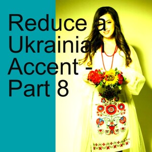 Reduce a Ukrainian Accent - Part 8