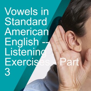 Vowels in Standard American English -- Listening Exercises - Part 3